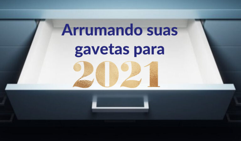 Arrumando suas Gavetas antes de 2021 Arrumando suas Gavetas antes de 2021