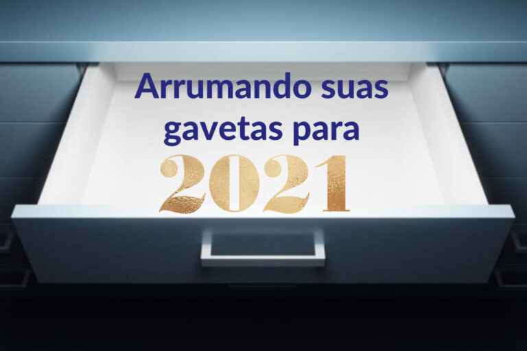 Arrumando suas Gavetas antes de 2021 Arrumando suas Gavetas antes de 2021